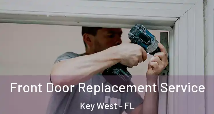  Front Door Replacement Service Key West - FL